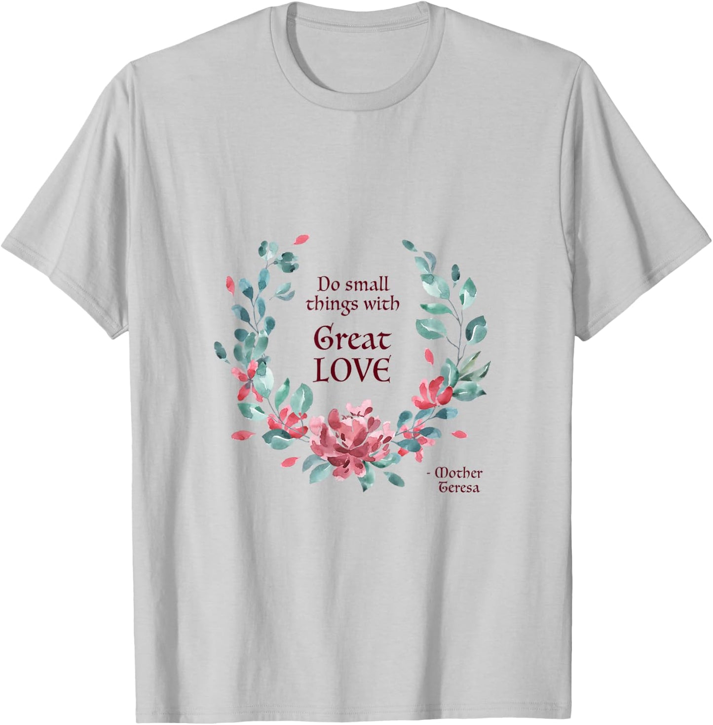 Do Small Things with Great Love - Catholic Saint Quote T-Shirt - T-Shirt | Ash