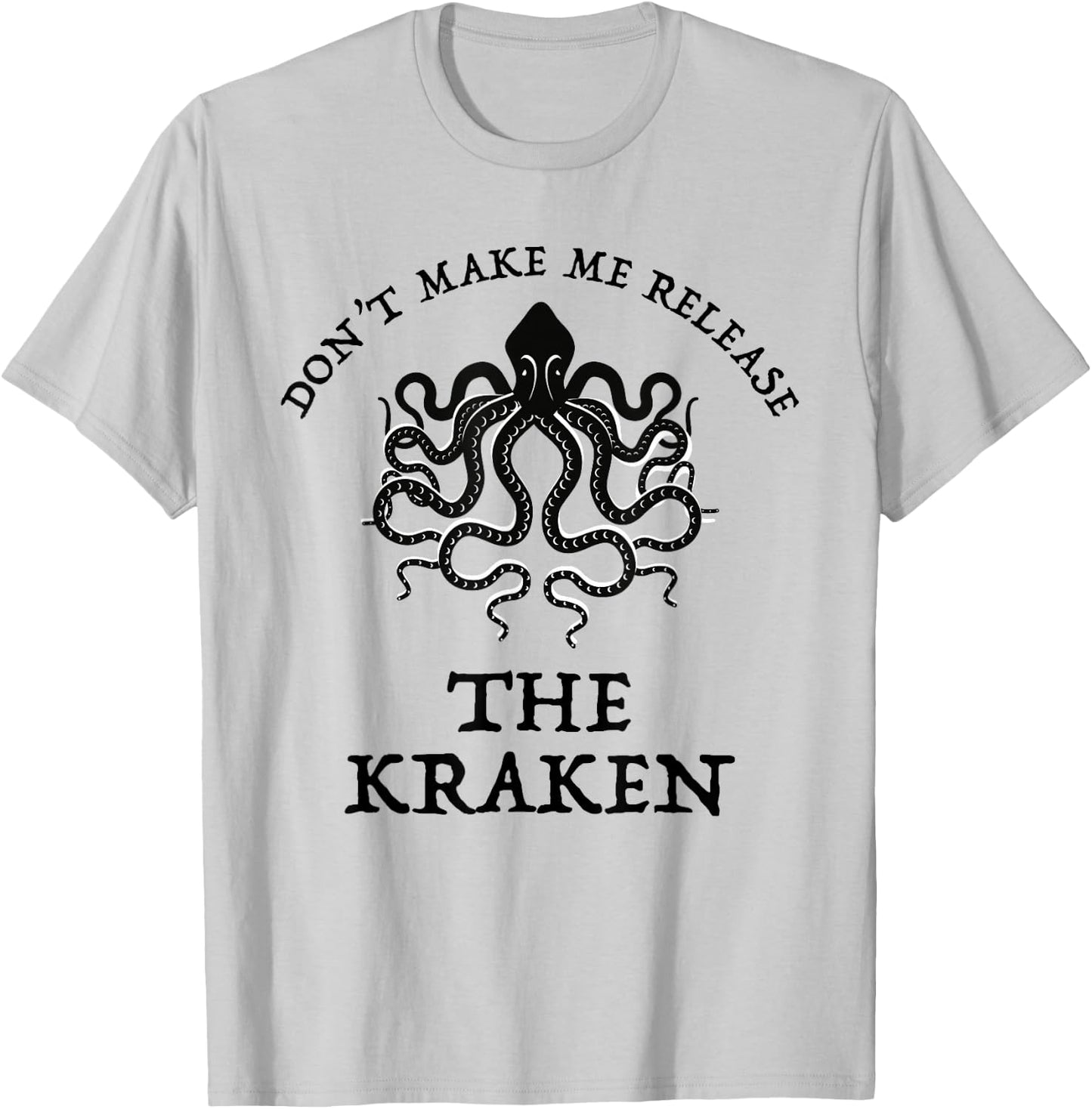 Don't Make Me Release The Kraken Funny Sea Monster Cthulu T-Shirt - T-Shirt | Ash