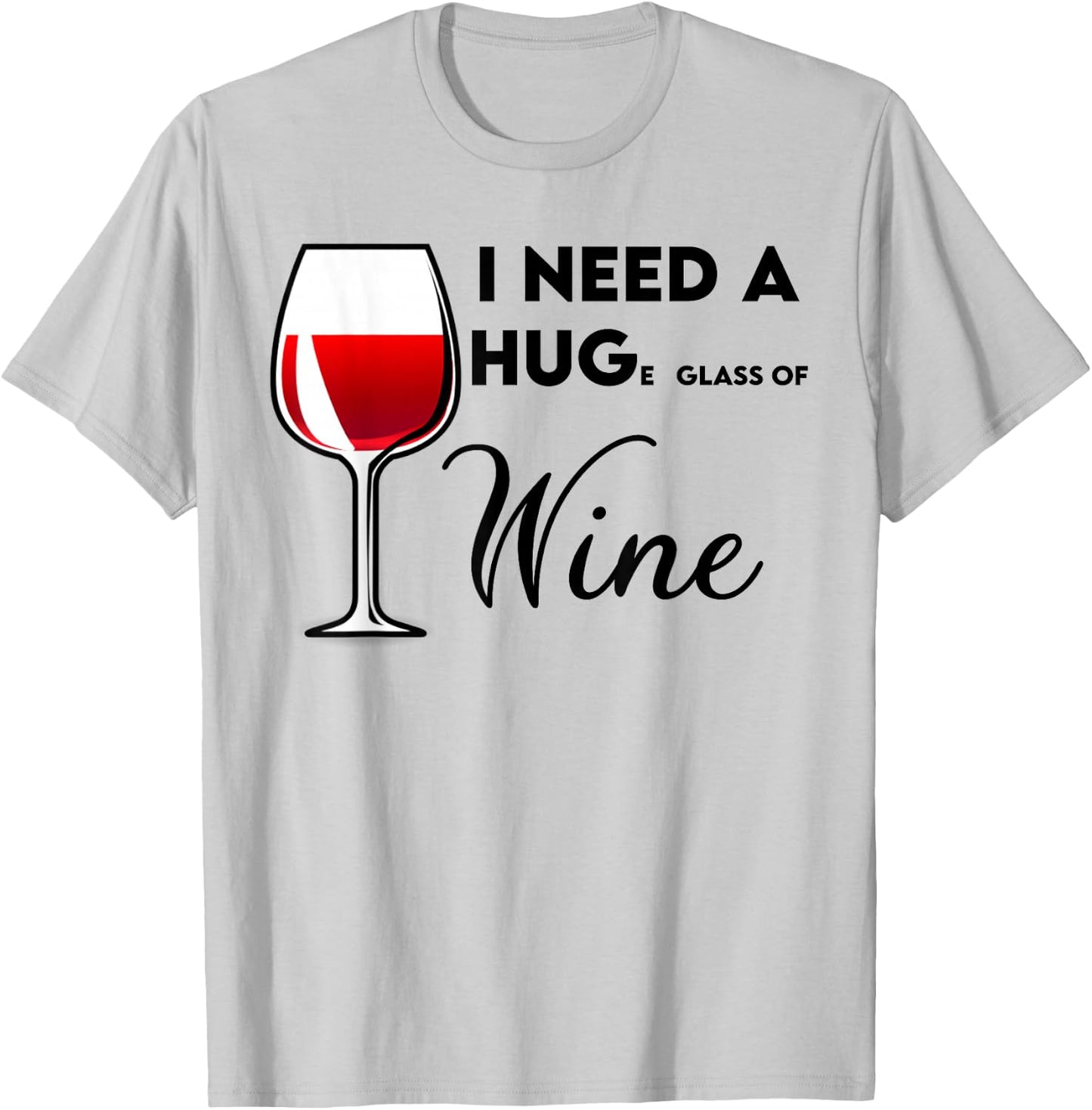 I Need a Huge Glass of Wine Funny Birthday Gift T-Shirt - T-Shirt | Ash