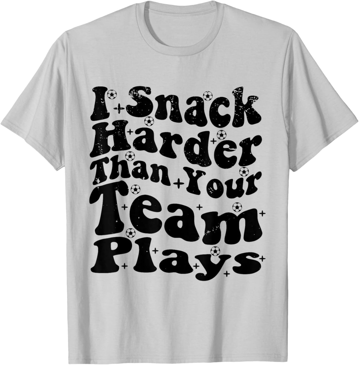 I Snack Harder Than Your Team Plays , Soccer Funny Soccer T-Shirt - T-Shirt | Ash