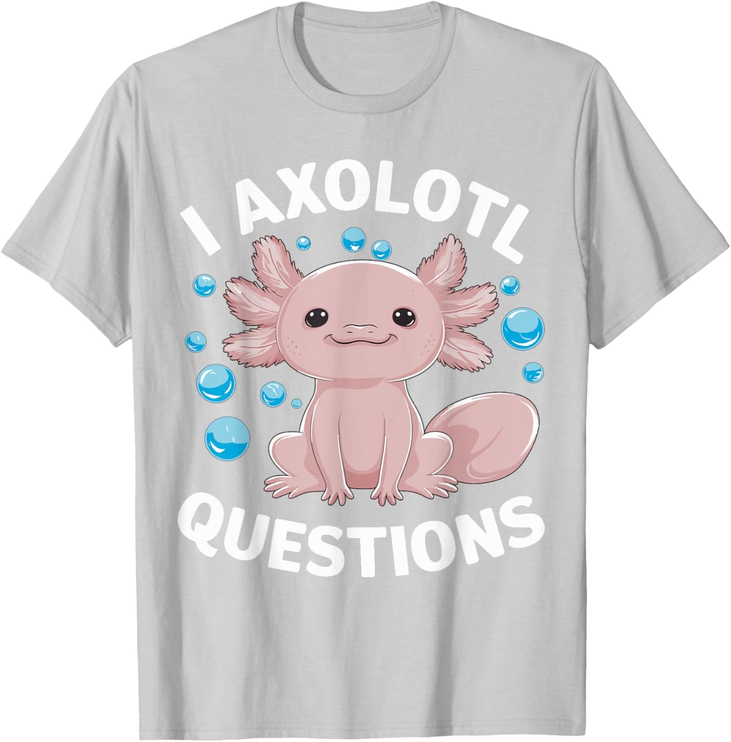 I Axolotl Questions Kawaii Axolotl T-Shirt - T-Shirt | Ash