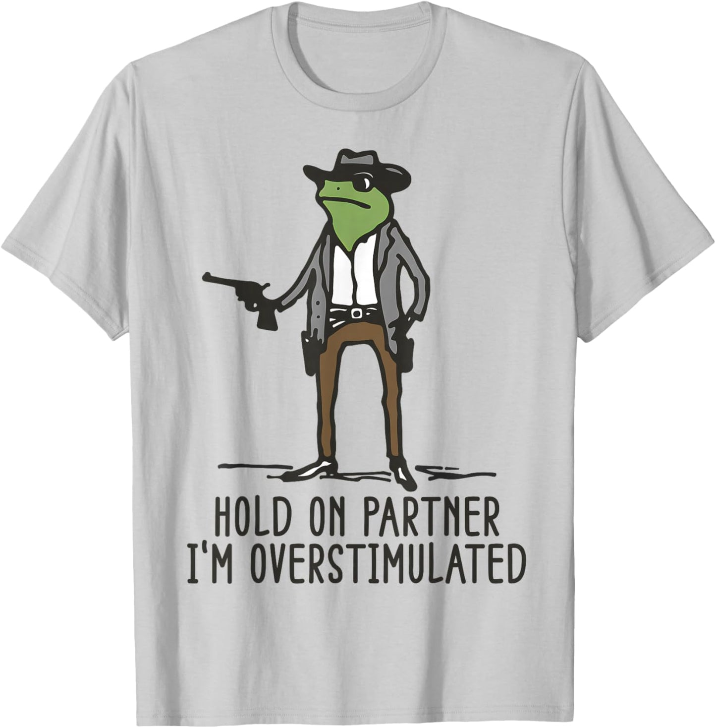 Hold On Partner I'm Overstimulated Cowboy Frog Vintage T-Shirt - T-Shirt | Ash