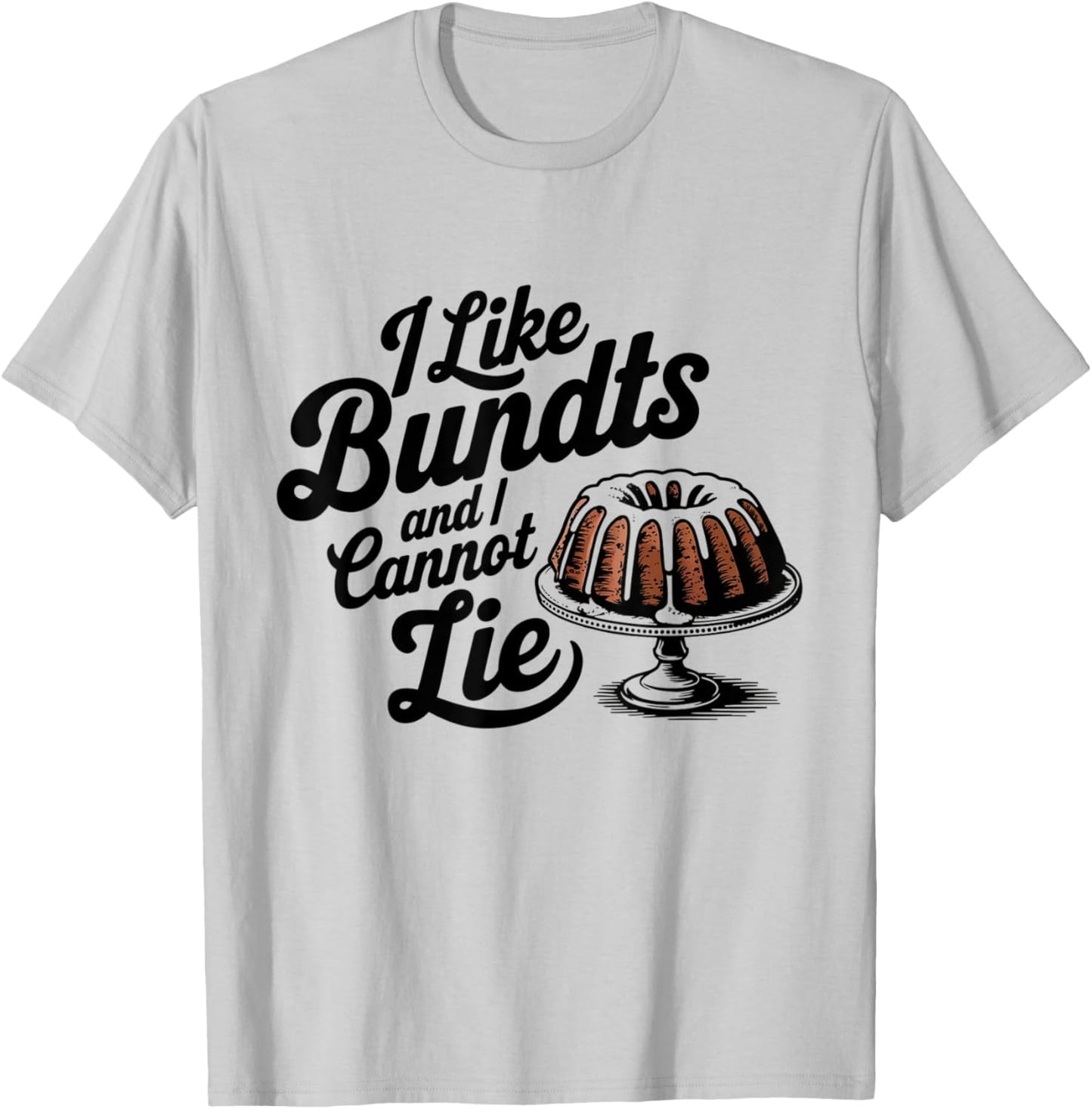 I Like Bundts And I Cannot Lie Thanksgiving Family Funny T-Shirt - T-Shirt | Ash