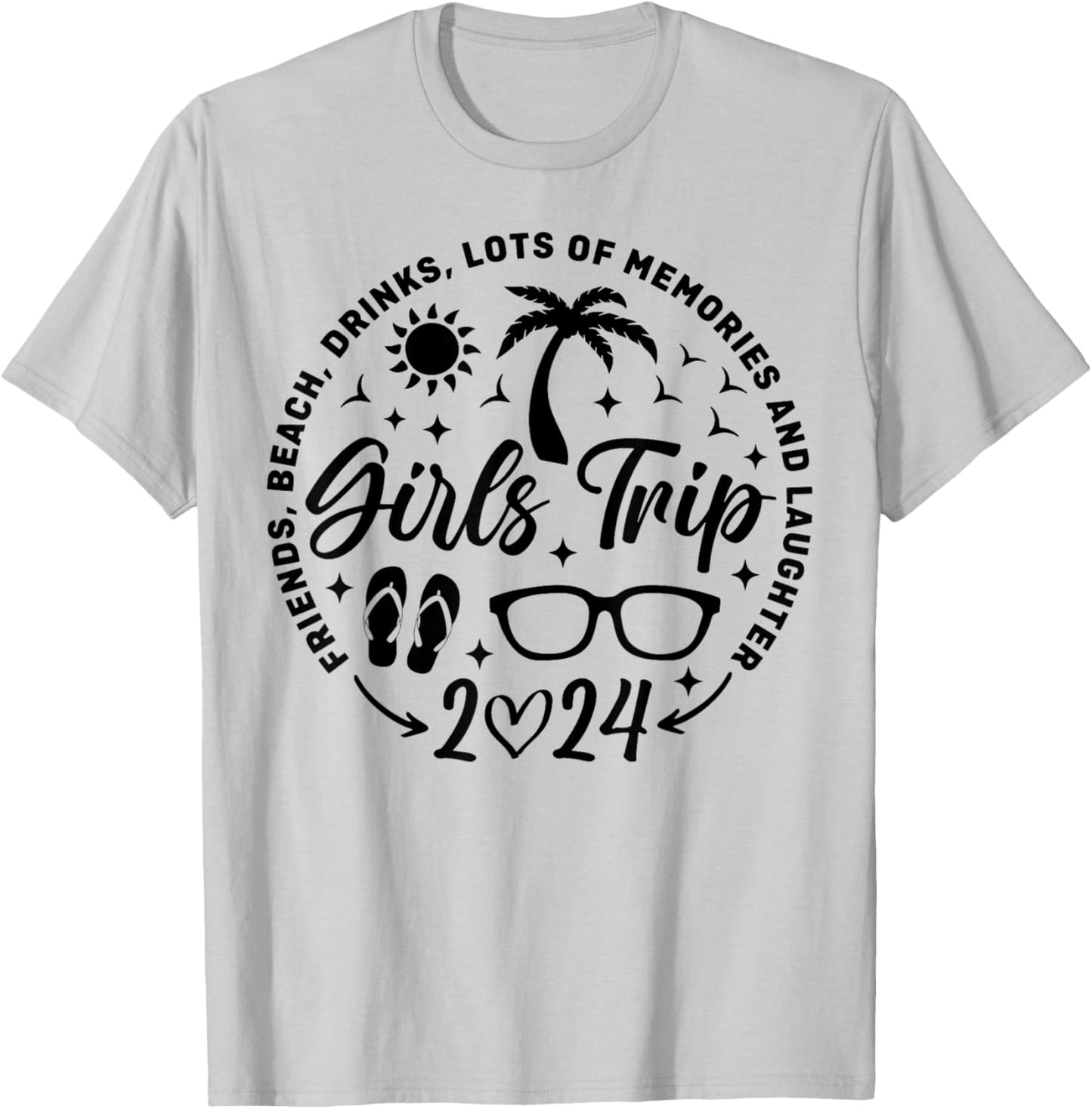 Girls Trip 2024 Friends Beach Drinks Lots Of Memories T-Shirt - T-Shirt | Ash