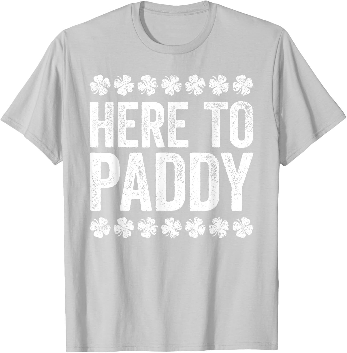 Here To Paddy Shirt Funny Men Women St Patricks Day T-Shirt - T-Shirt | Ash
