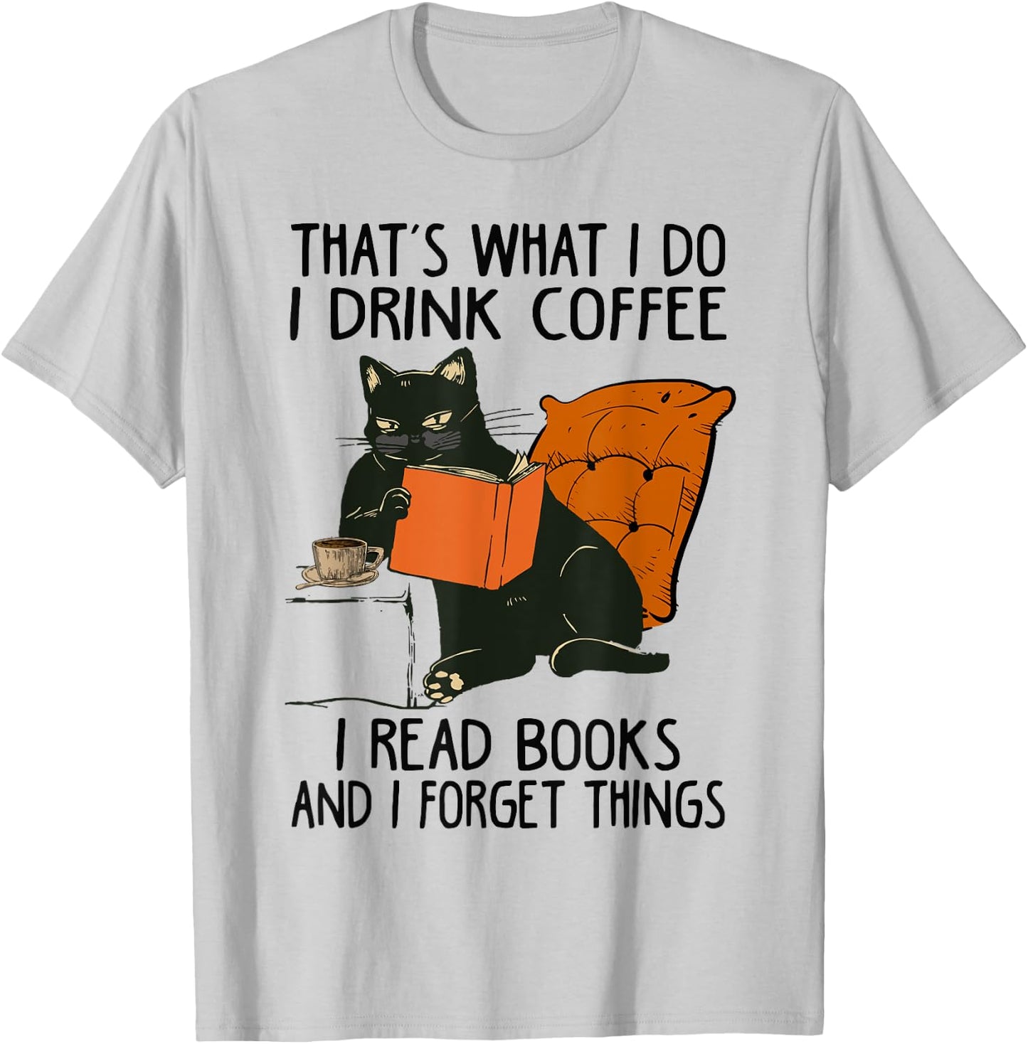 That's What I Do I Read Books I Drink Coffee I Know Things T-Shirt - T-Shirt | Ash