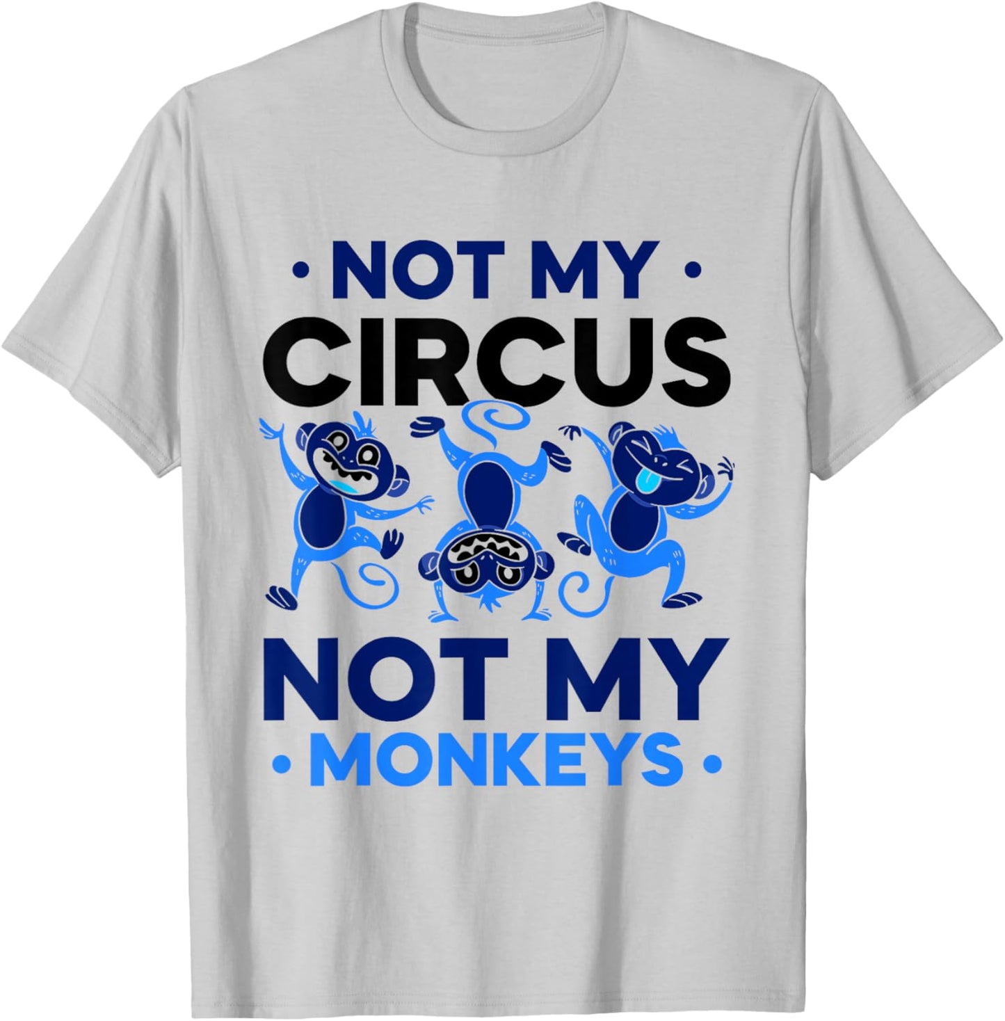 Not My Circus Not My Monkeys Animal Lover Monkey Saying T-Shirt - T-Shirt | Ash
