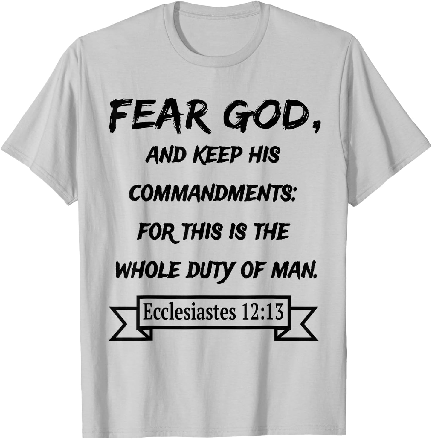 Ecclesiastes 12:13 Fear God and keep his Commandments T-Shirt - T-Shirt | Ash