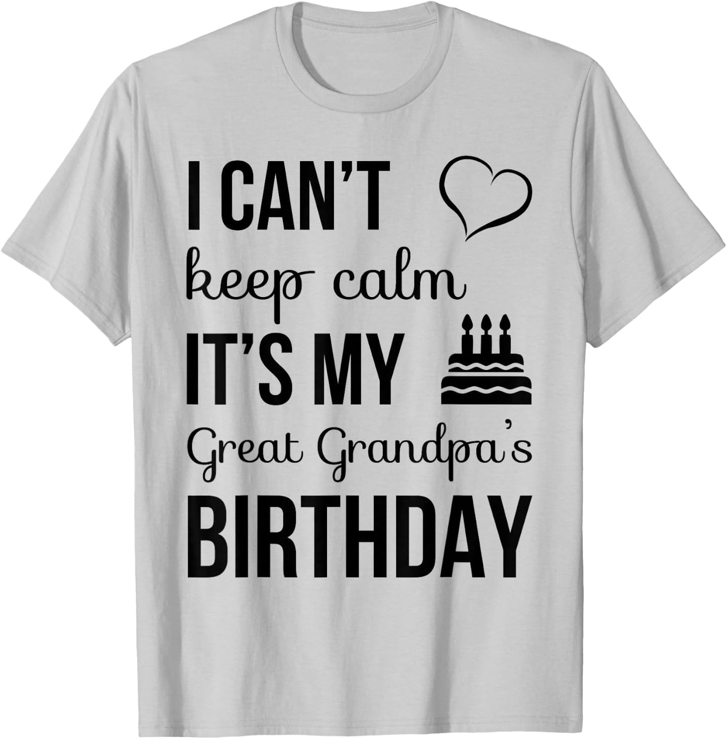 I Can't Keep Calm It's My Great Grandpa's Birthday T-Shirt - T-Shirt | Ash