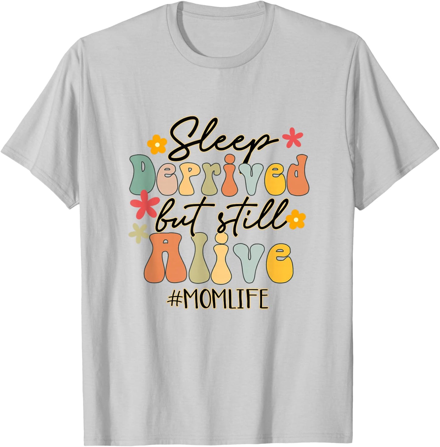 Sleep Deprived But Still Alive Mom Life Funny Mom Groovy T-Shirt - T-Shirt | Ash