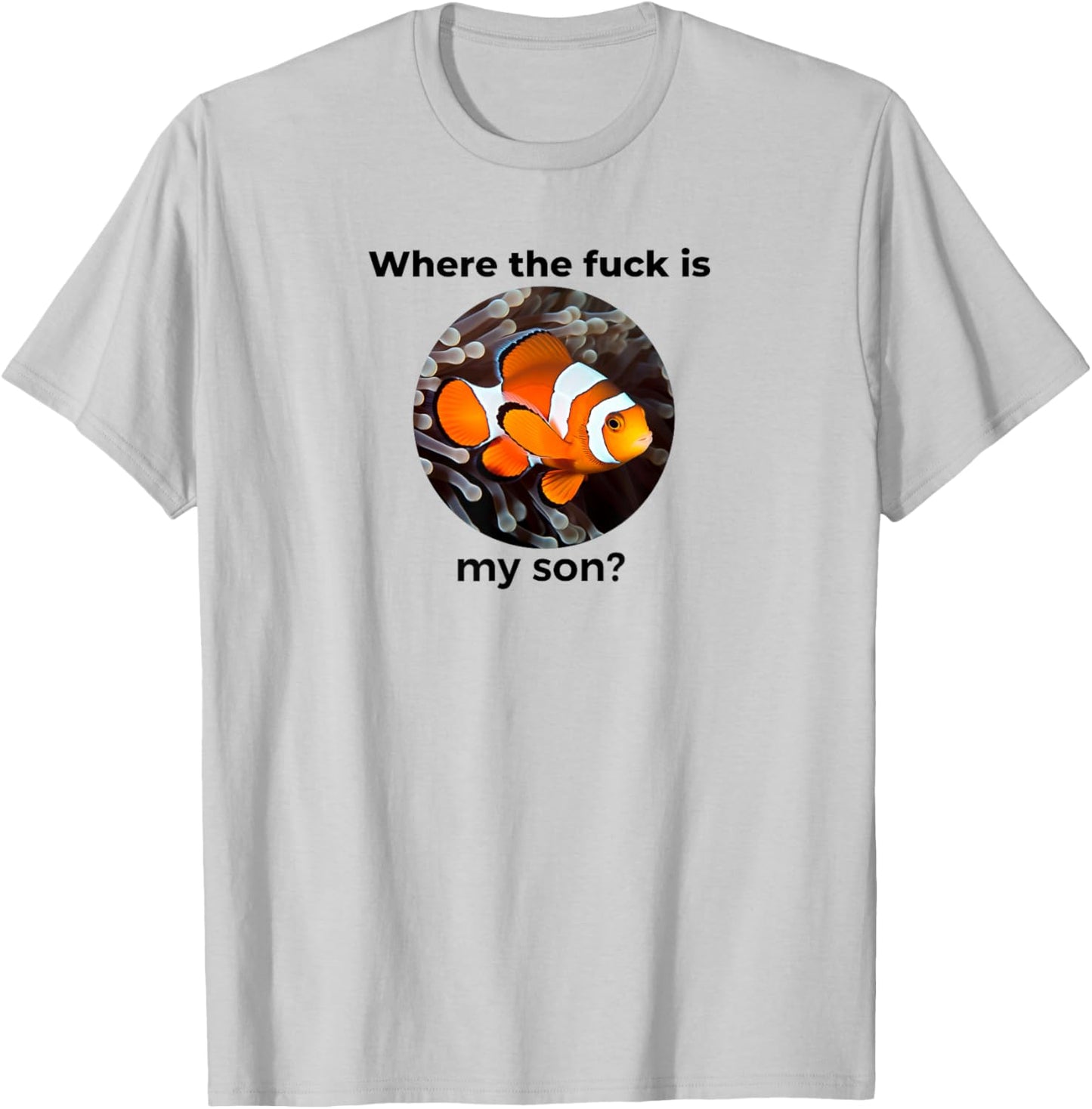 Where the fuck is my son? Clown Fish Meme, Funny Meme Design T-Shirt - T-Shirt | Ash