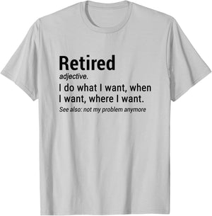 Retired Adjective I Do What I Want When I Want Where I Want T-Shirt - T-Shirt | Ash