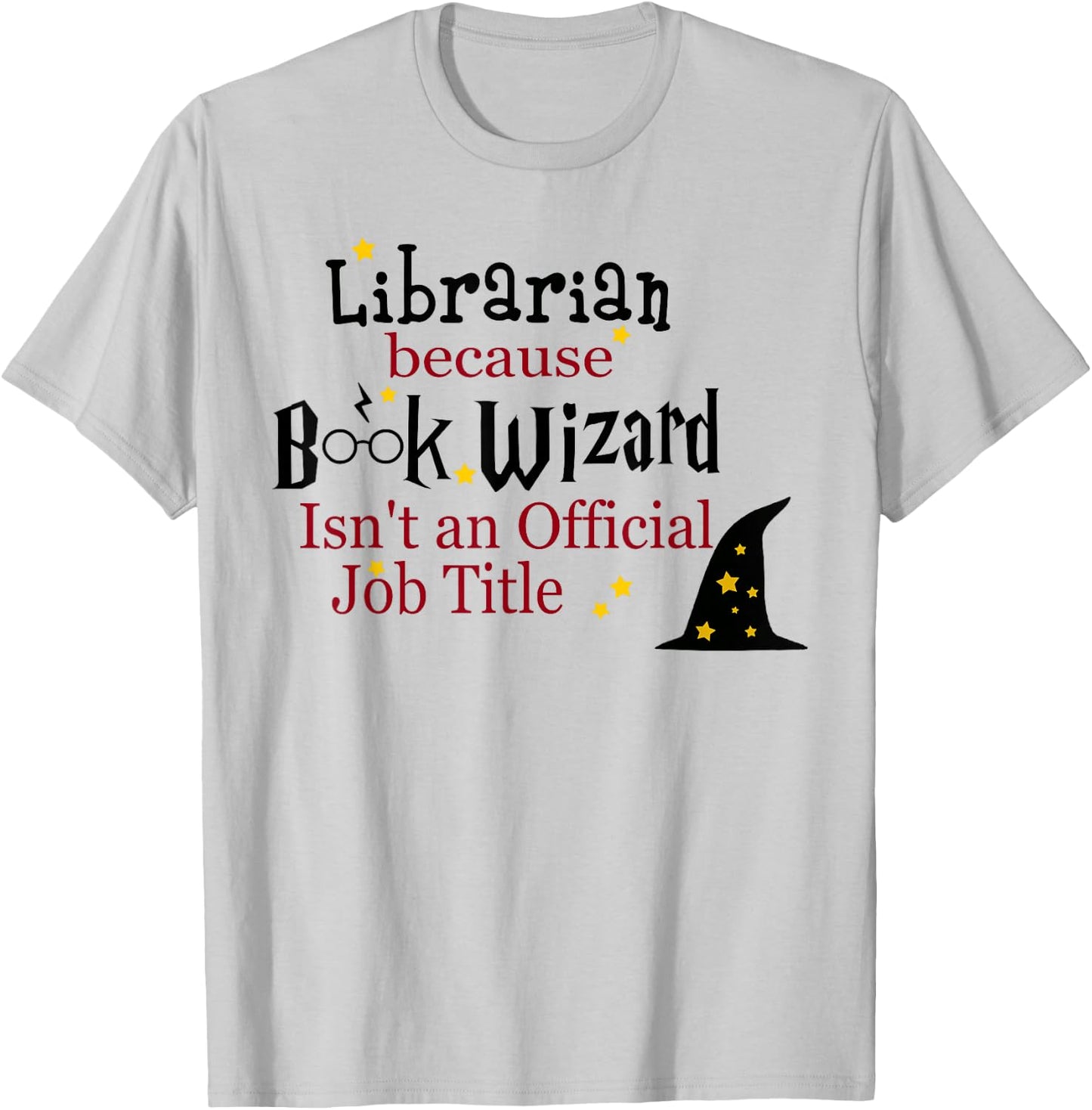 Librarian Because Book Wizard Isn't an Official Job Title T-Shirt - T-Shirt | Ash