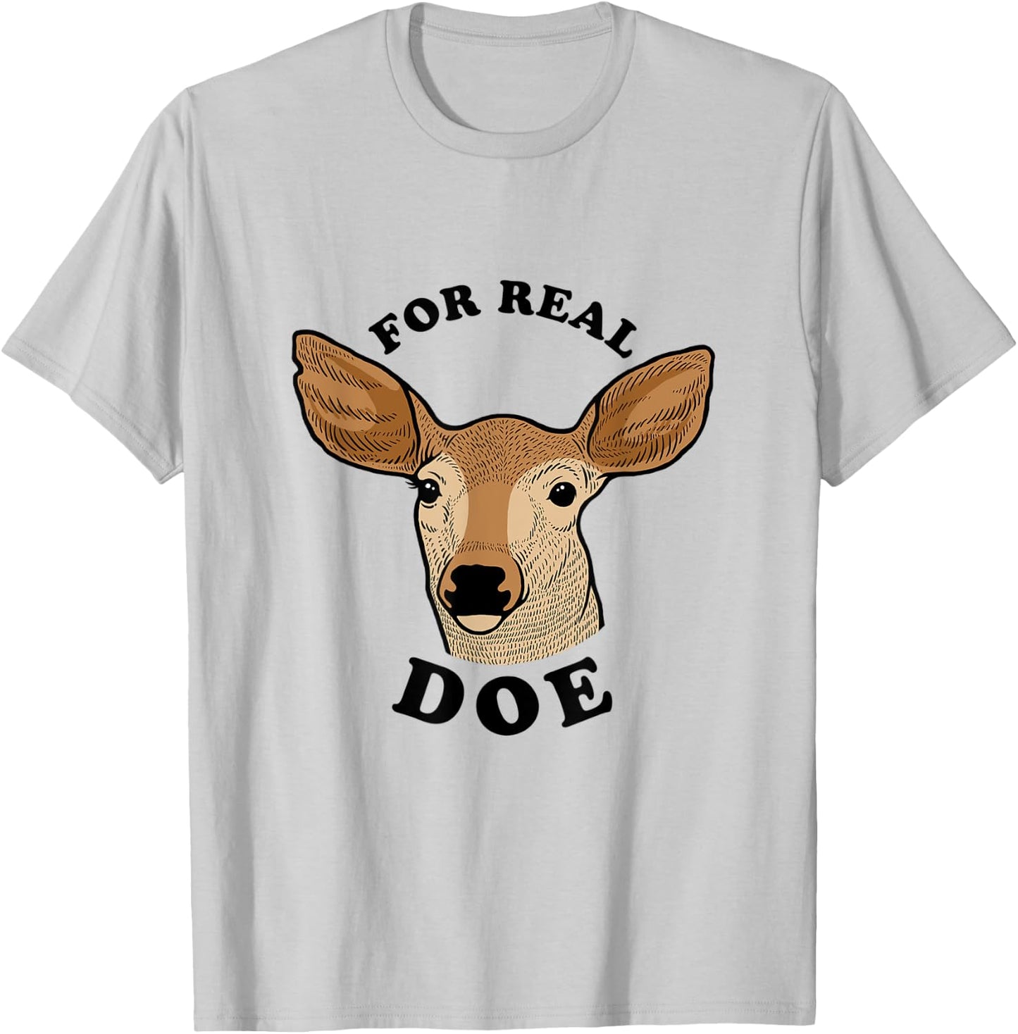 For Real Doe - For Real Though Deer Meme T-Shirt - T-Shirt | Ash
