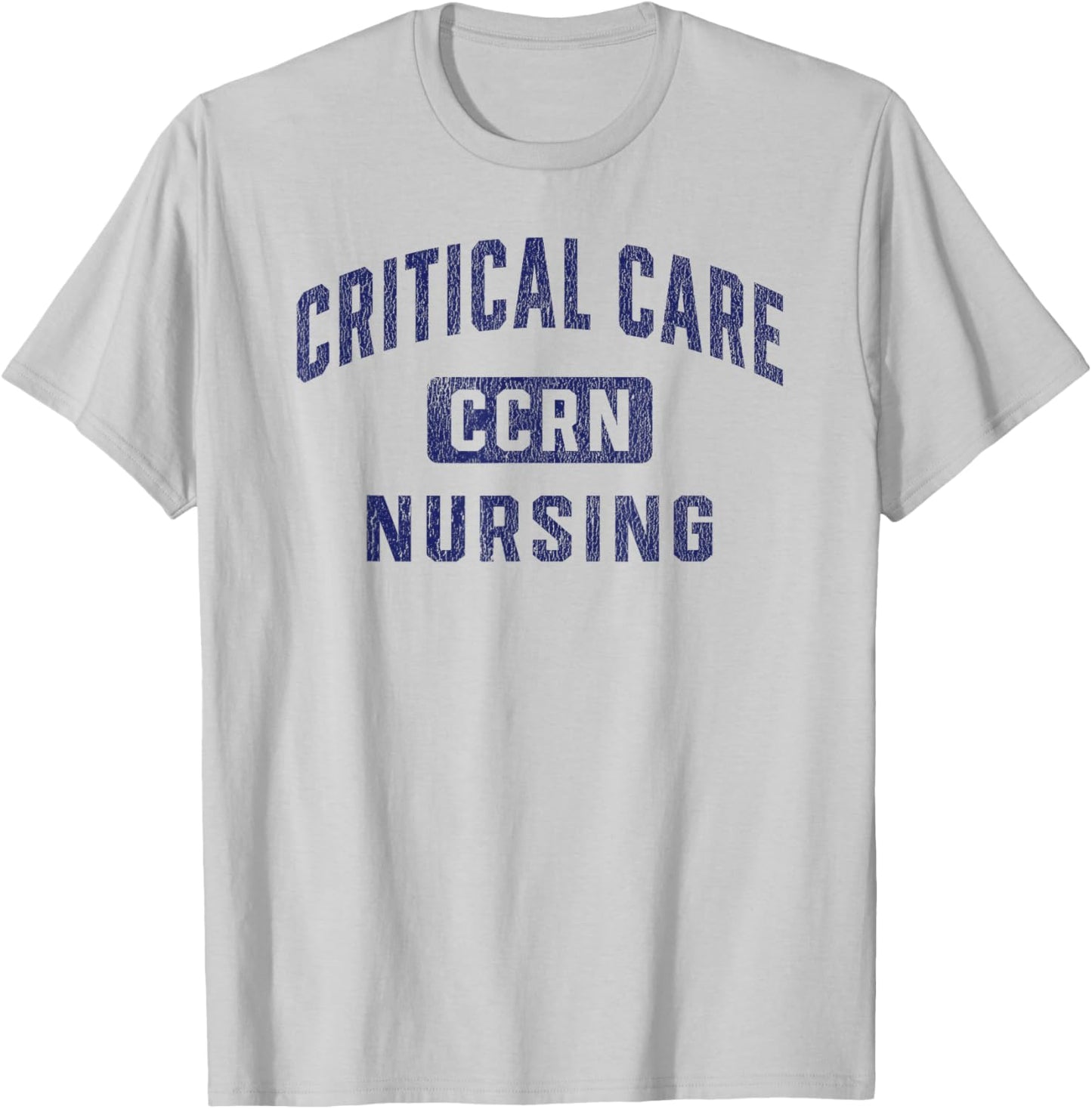 CCRN Critical Care Nurse ICU Intensive Care Nursing T-Shirt - T-Shirt | Ash