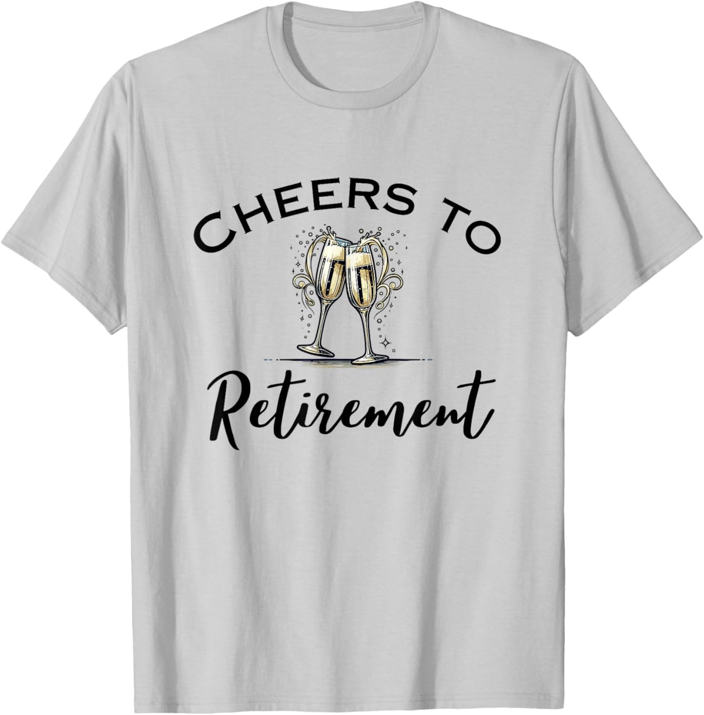 Cheers To Retirement Funny Retired Champagne Toast T-Shirt - T-Shirt | Ash