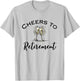Cheers To Retirement Funny Retired Champagne Toast T-Shirt - T-Shirt | Ash