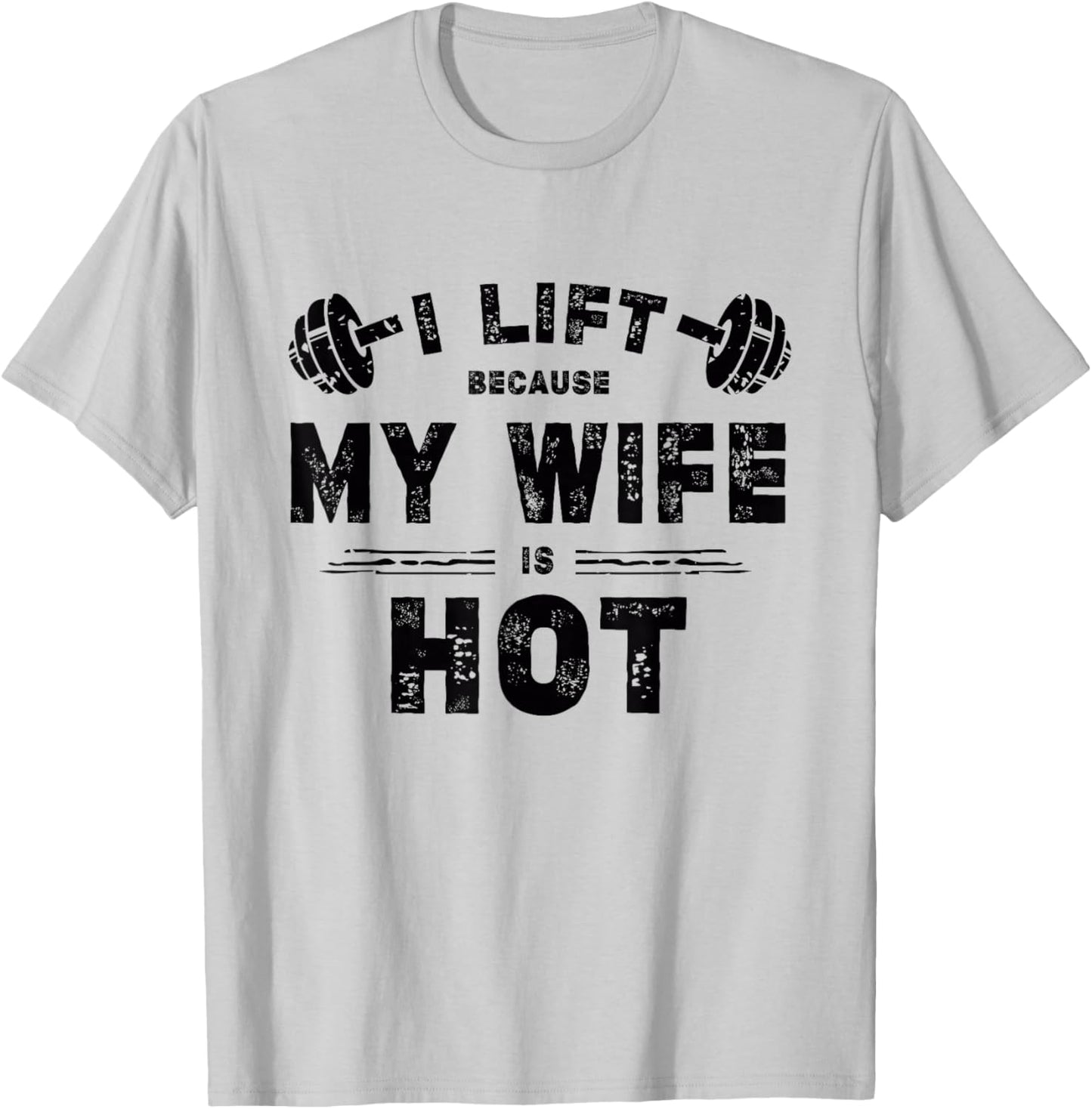 I Lift Because My Wife Is Hot Funny Workout Design T-Shirt - T-Shirt | Ash