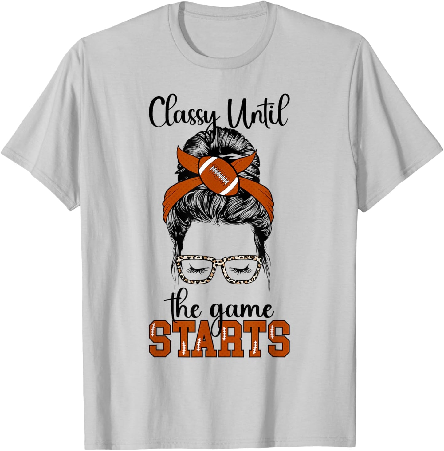 Classy Until The Game Starts Game Day Football Game Day T-Shirt - T-Shirt | Ash