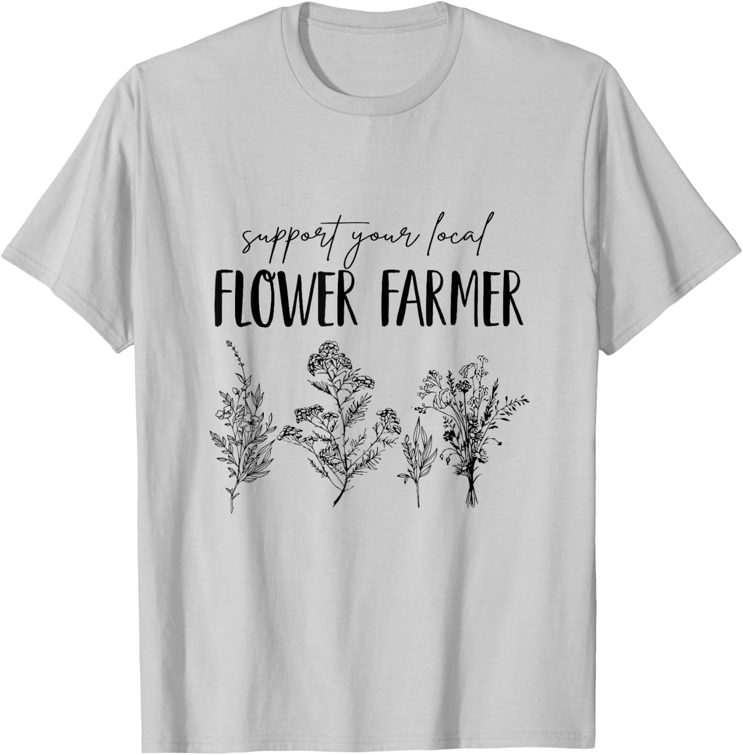 Support Your Local Flower Farmer Homegrown Farmers Market T-Shirt - T-Shirt | Ash