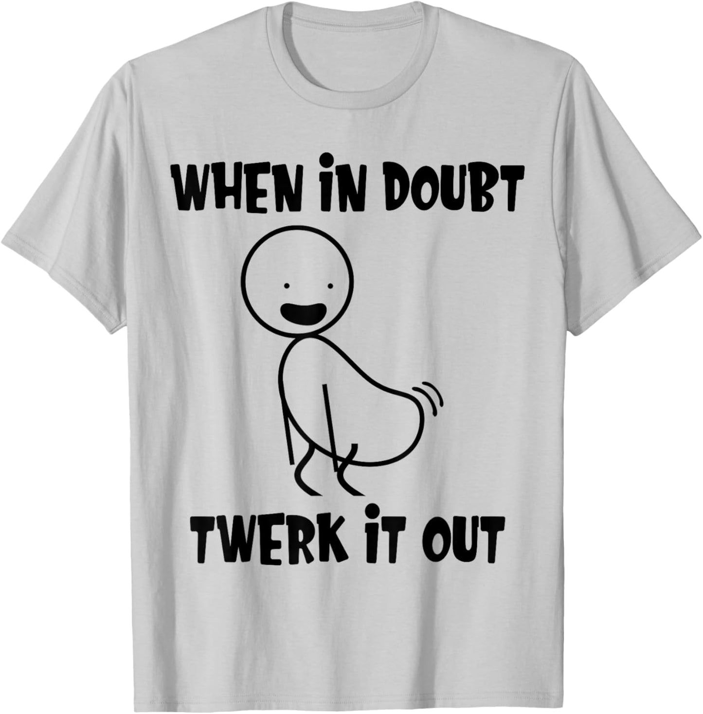 When In Doubt Twerk It Out Twerking Queen Funny Twerk T-Shirt - T-Shirt | Ash