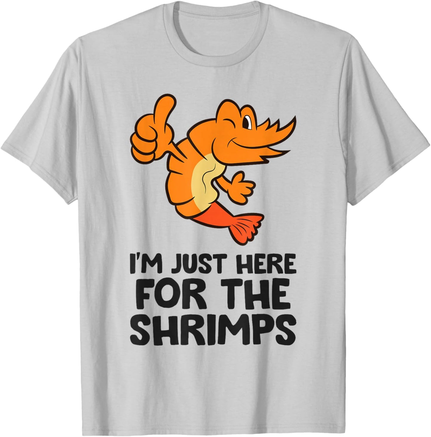 I'm Just Here For The Shrimps Prawn Seafood Shrimp T-Shirt - T-Shirt | Ash