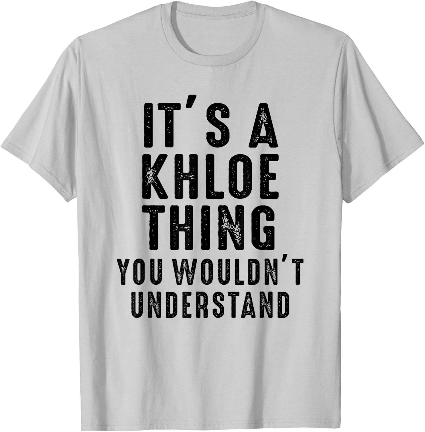 It's A Khloe Thing You Wouldn't Understand Khloe Name T-Shirt - T-Shirt | Ash