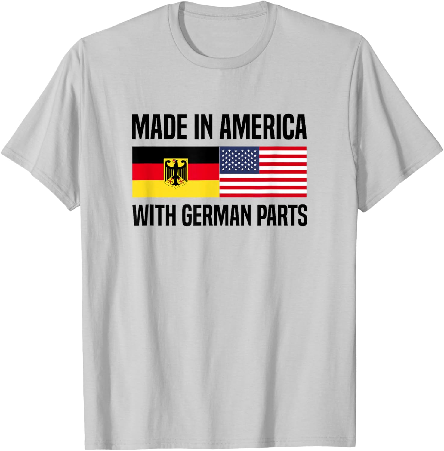 Made in America with German Parts German American T-Shirt - T-Shirt | Ash