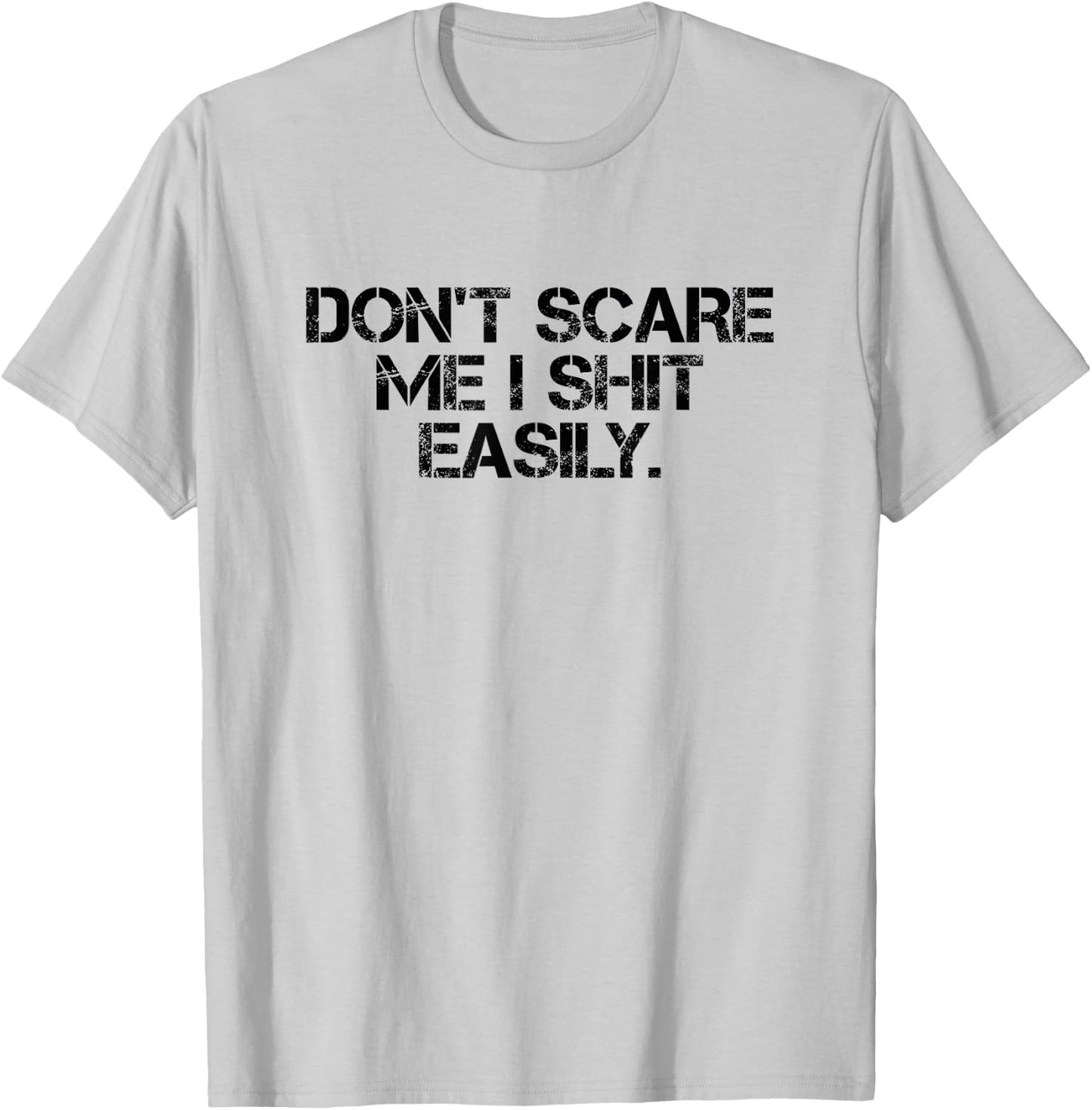 Funny Sarcastic Quote Men Women Don't Scare Me I Shit Easily T-Shirt - T-Shirt | Ash