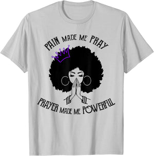 Pain Made Me Pray Prayer Made Me Powerful T-Shirt - T-Shirt | Ash
