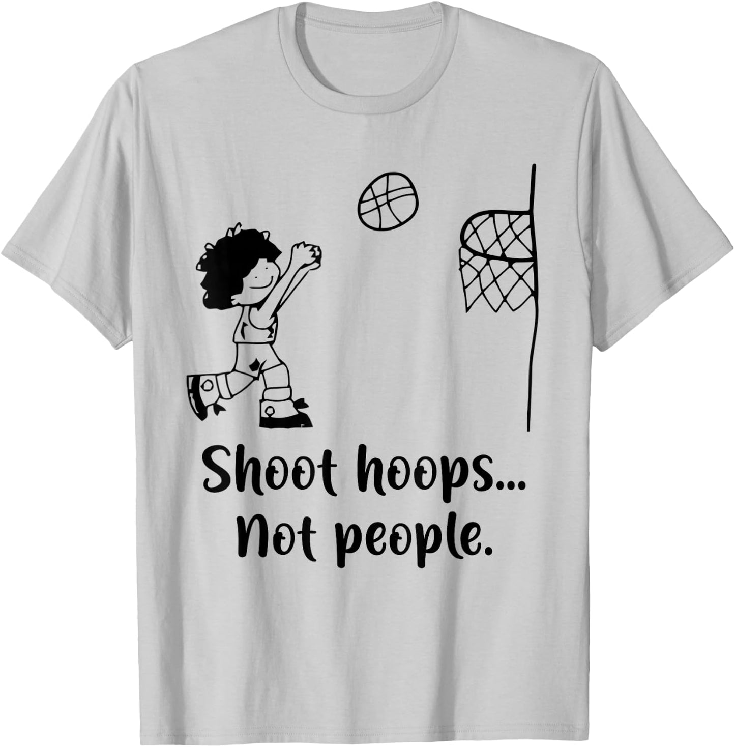 Shoot Hoops Not People T-Shirt - T-Shirt | Ash