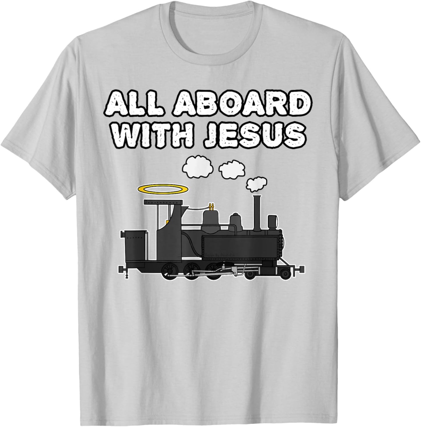 Steam Train, All Aboard With Jesus, Church Rail Enthusiast T-Shirt - T-Shirt | Ash