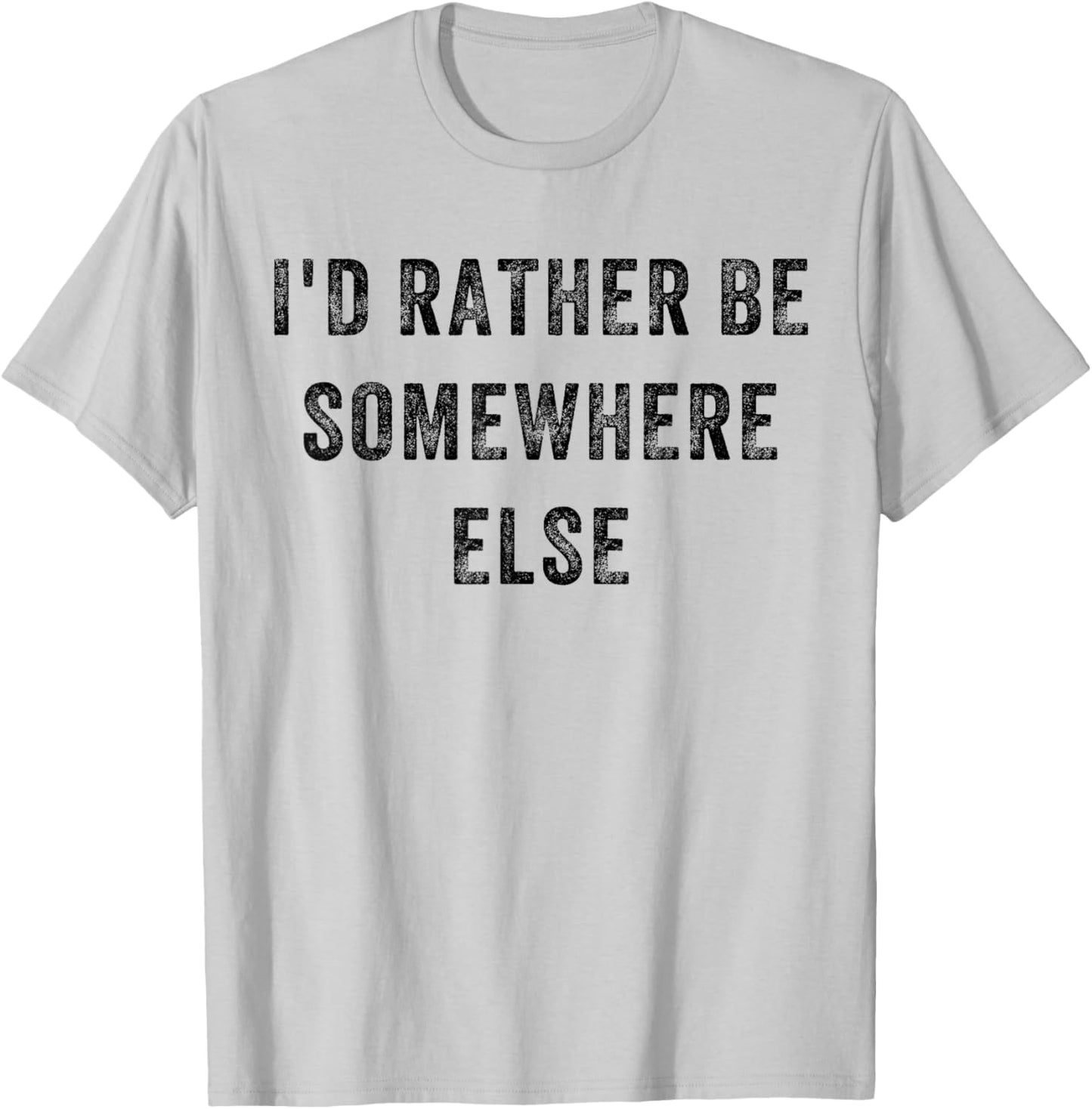 I'd Rather Be Somewhere Else T-Shirt - T-Shirt | Ash