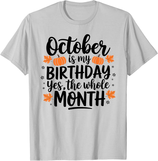 October Is My Birthday Yes The Whole Month Birthday Design T-Shirt - T-Shirt | Ash