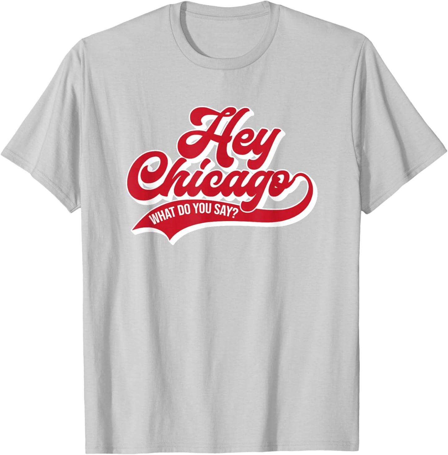 Hey Chicago What Do You Say ? T-Shirt - T-Shirt | Ash