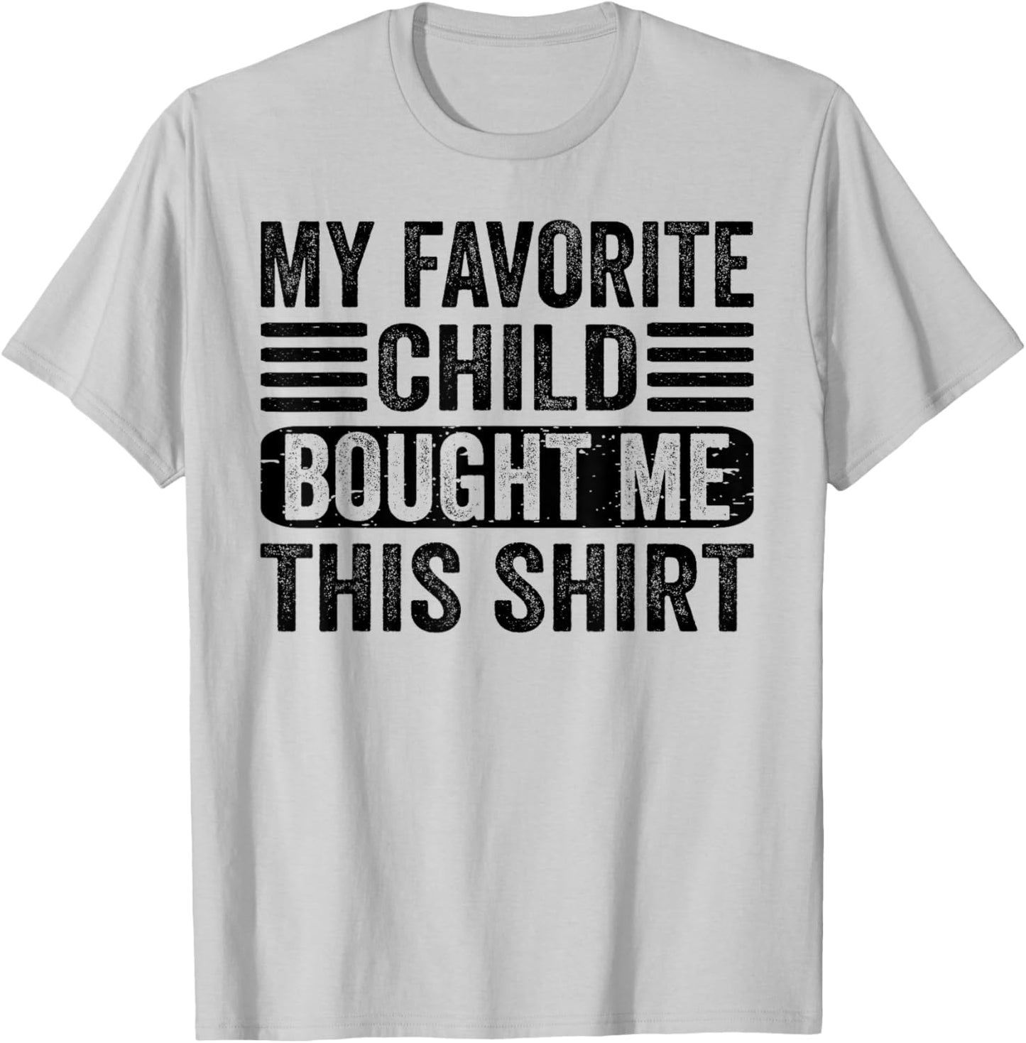 My Favorite Child Bought Me This Shirt | Funny Mom Dad T-Shirt - T-Shirt | Ash