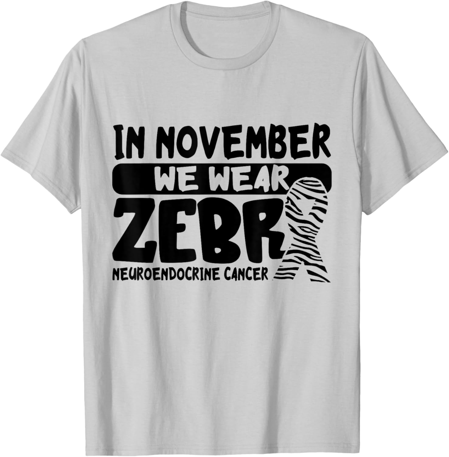 In November We Wear Zebra Neuroendocrine Cancer Awareness T-Shirt - T-Shirt | Ash