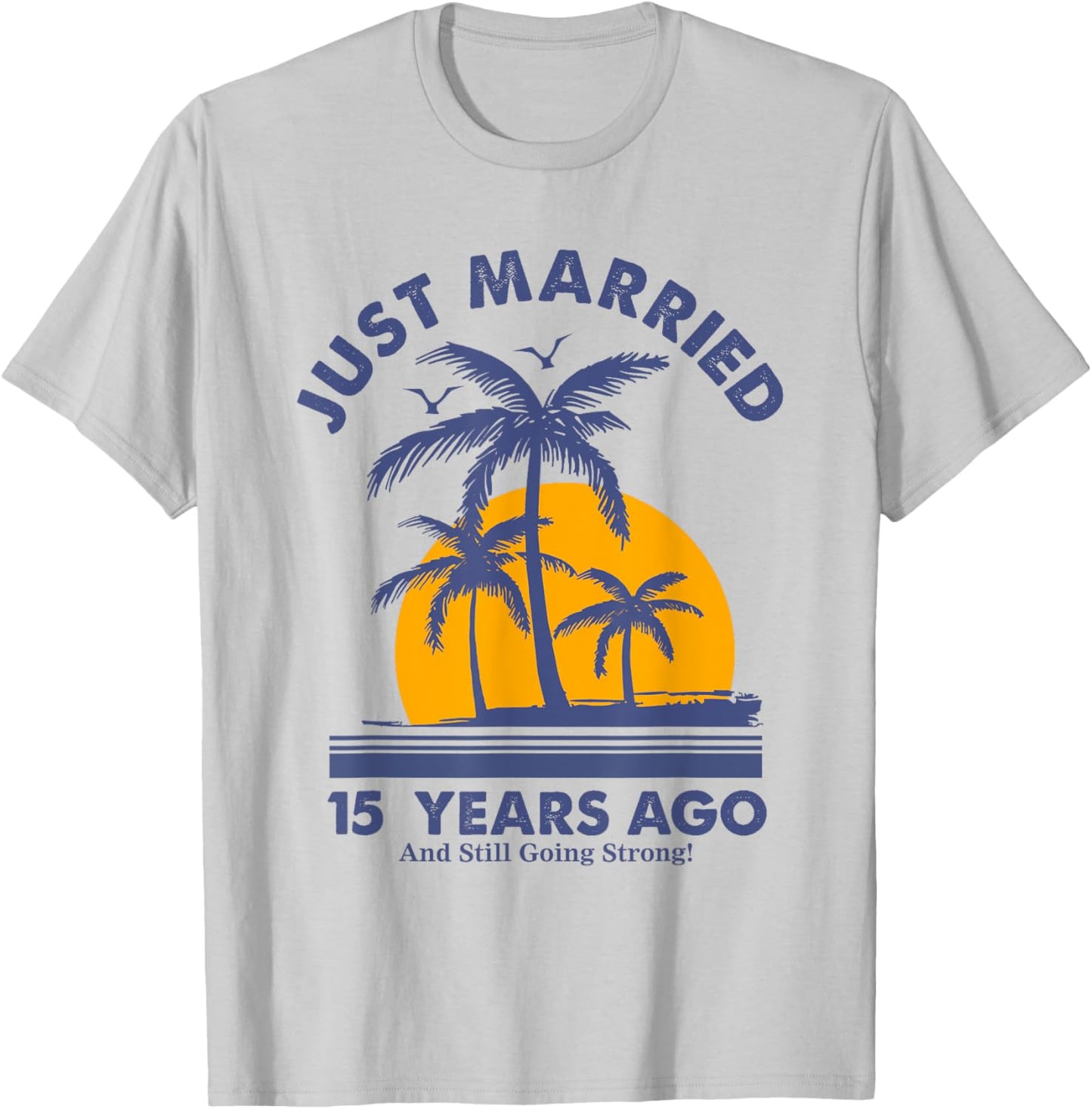 Just Married 15 Years Ago And Still Going Strong Anniversary T-Shirt - T-Shirt | Ash