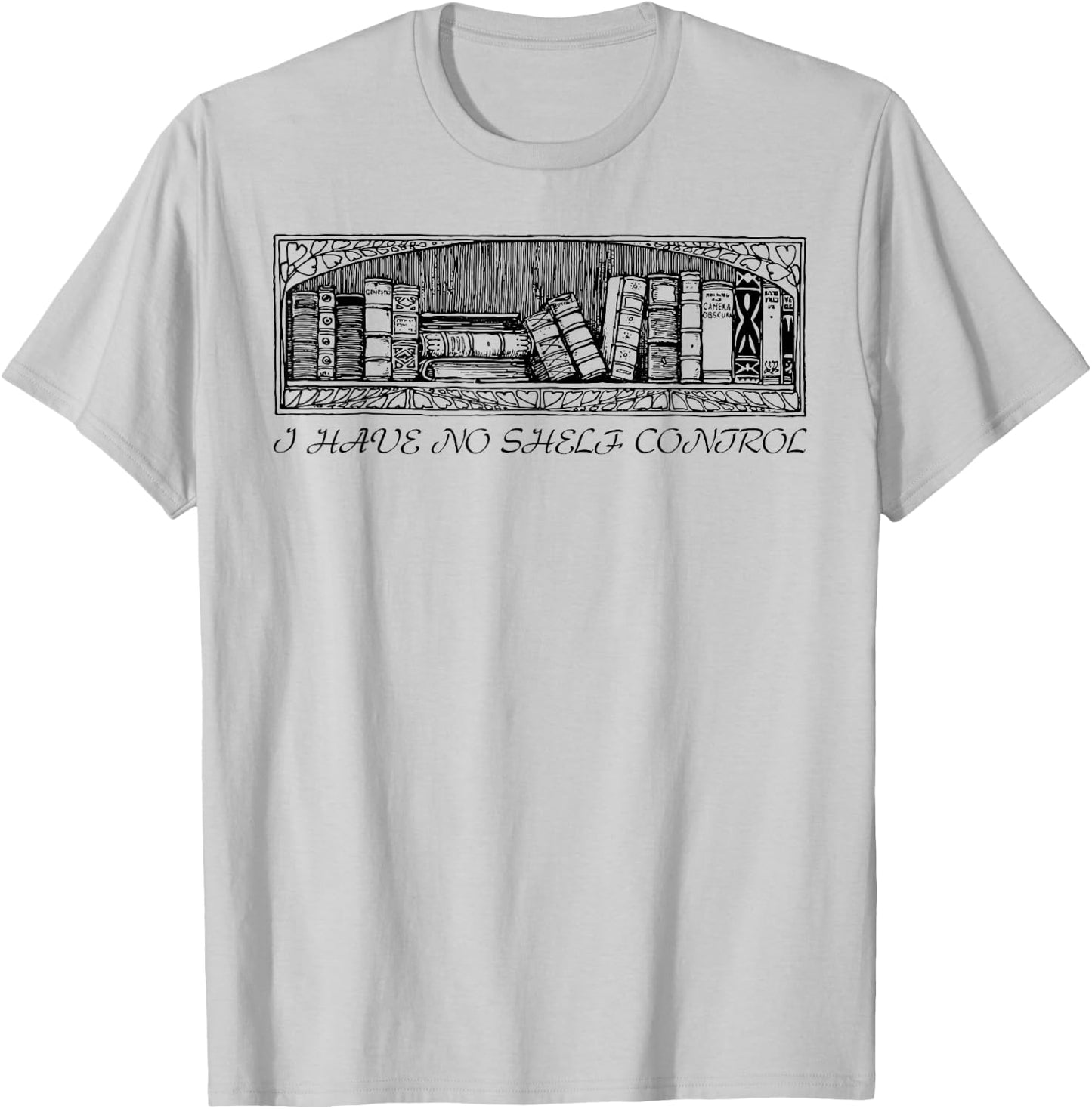 I have no shelf control funny Gift T-Shirt - T-Shirt | Ash