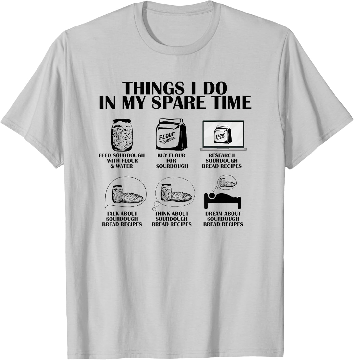 Things I Do In My Spare Time Sourdough Baker Bread Lover T-Shirt - T-Shirt | Ash