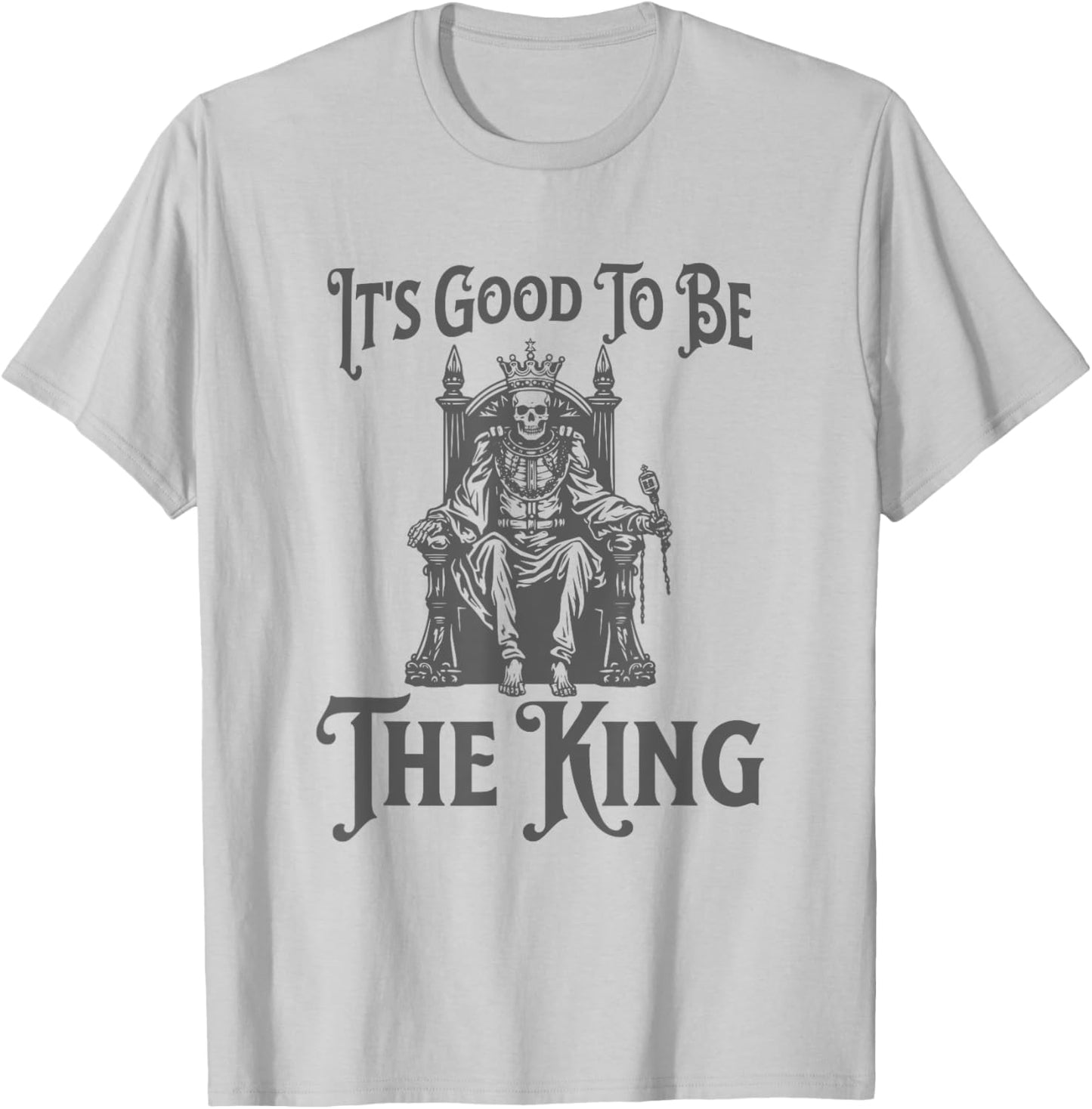 It's Good to Be the King - Fun King Crown T-Shirt - T-Shirt | Ash
