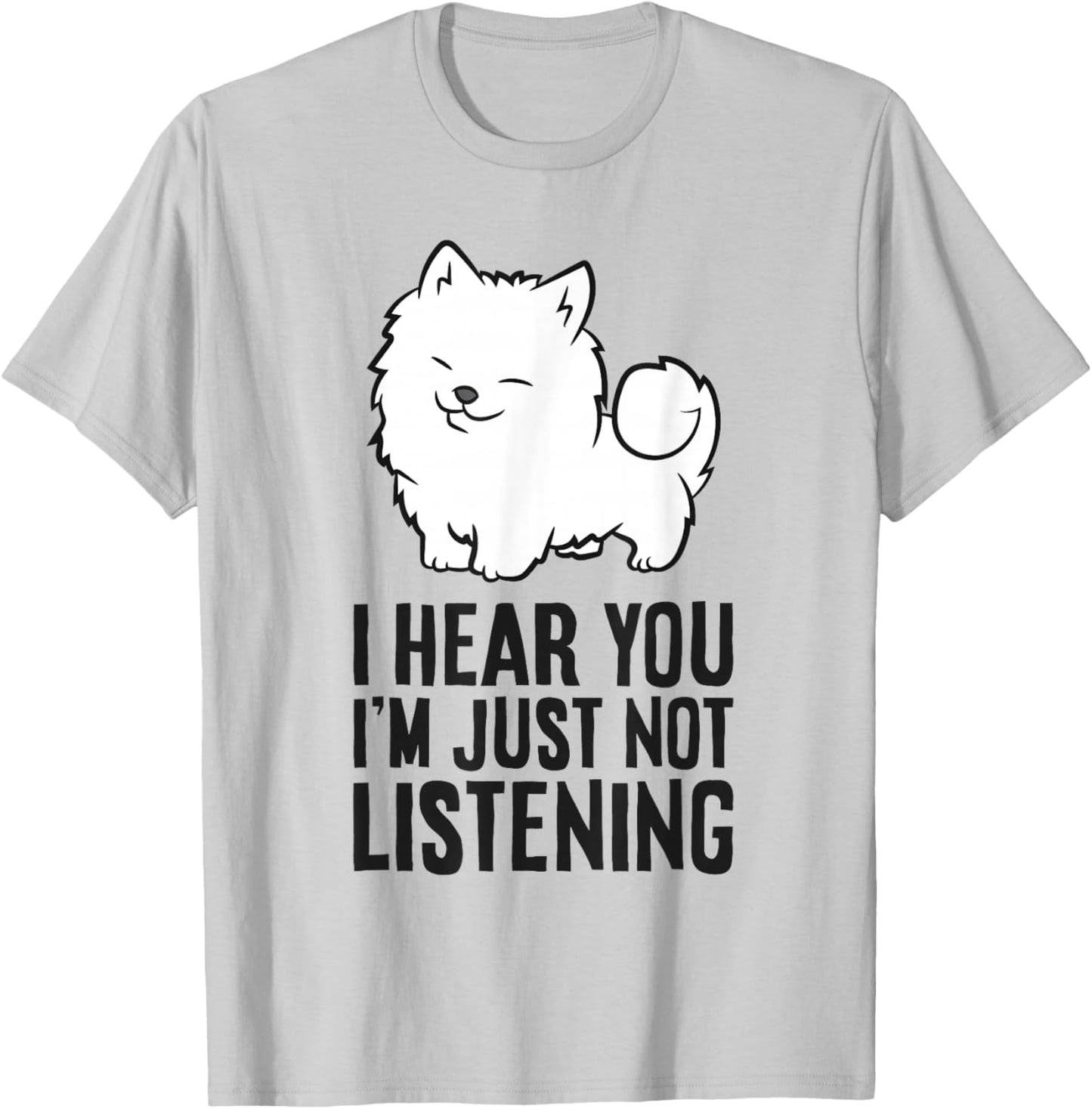 I Hear You I'm Just Not Listening Funny Samoyed T-Shirt - T-Shirt | Ash