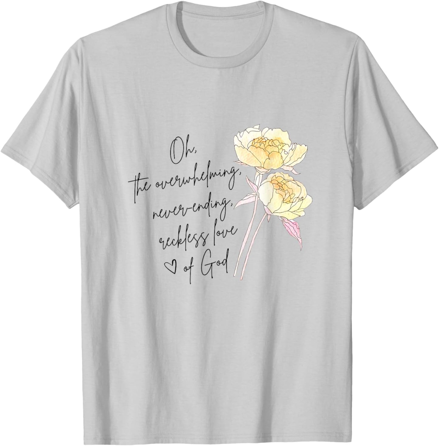 The Overwhelming Never Ending Reckless Love Of God Christian T-Shirt - T-Shirt | Ash