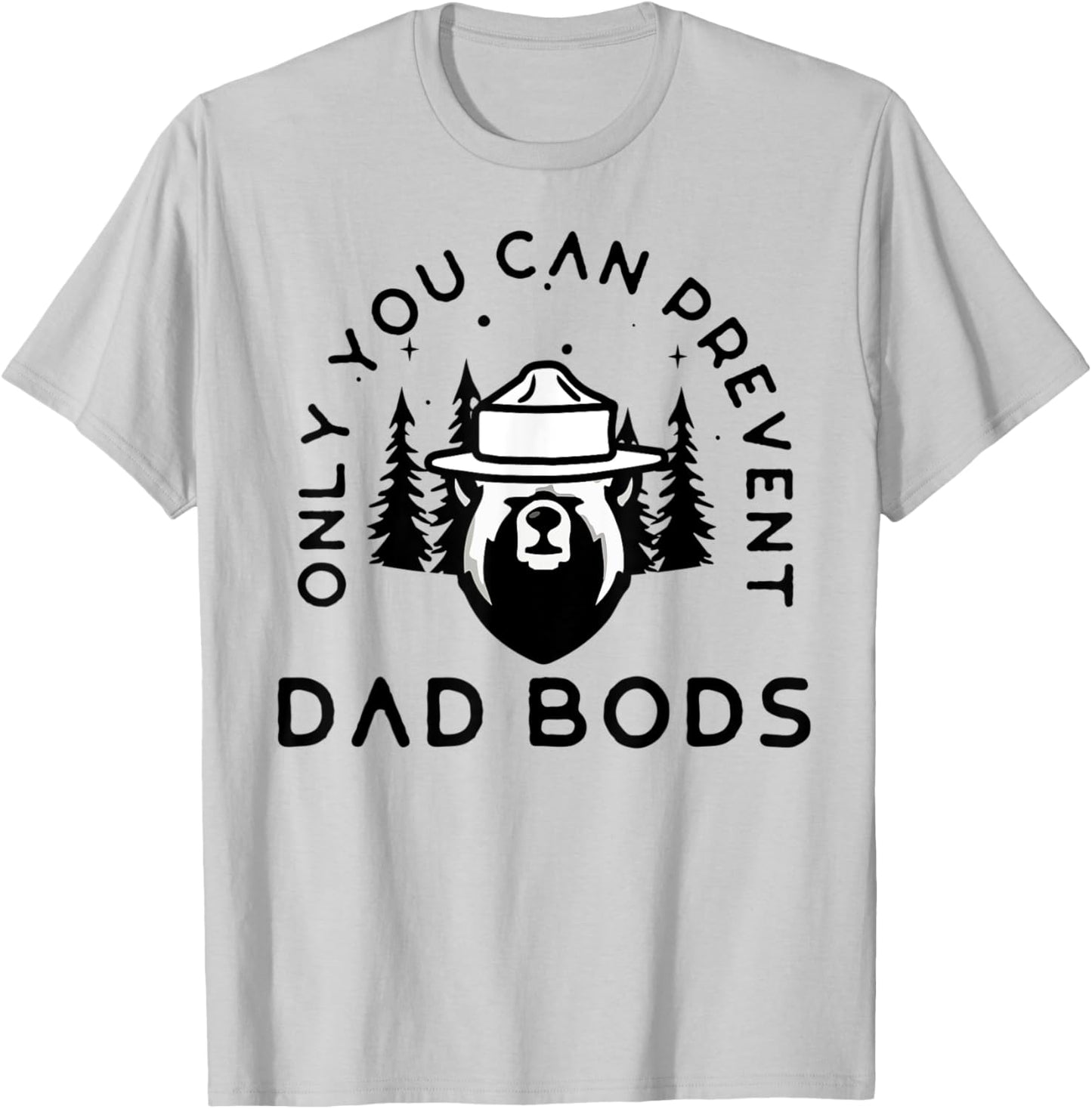 Only You Can Prevent Dad Bods T-Shirt - T-Shirt | Ash