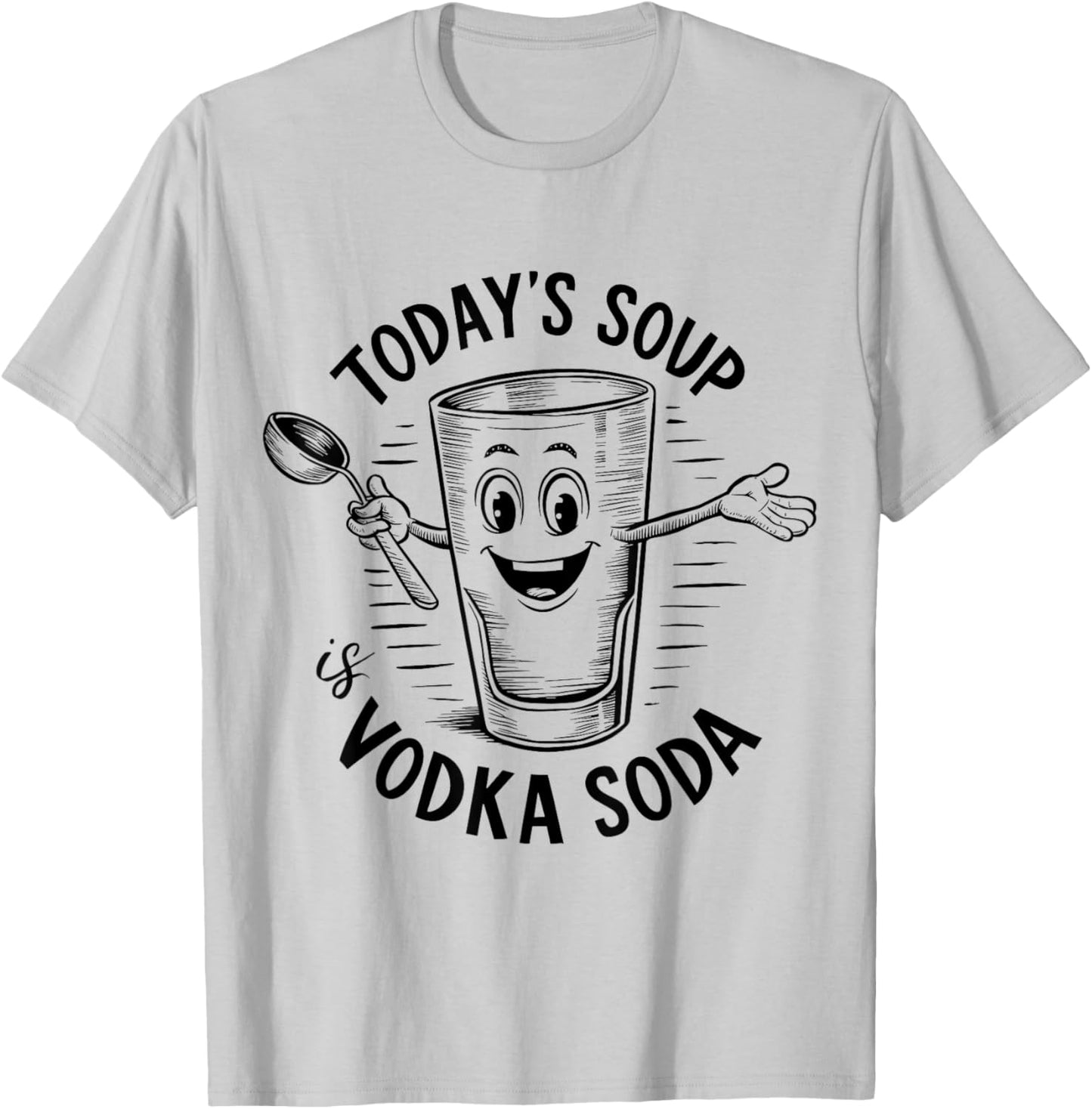 Funny Today's Soup Is Vodka Soda Wine Lovers T-Shirt - T-Shirt | Ash