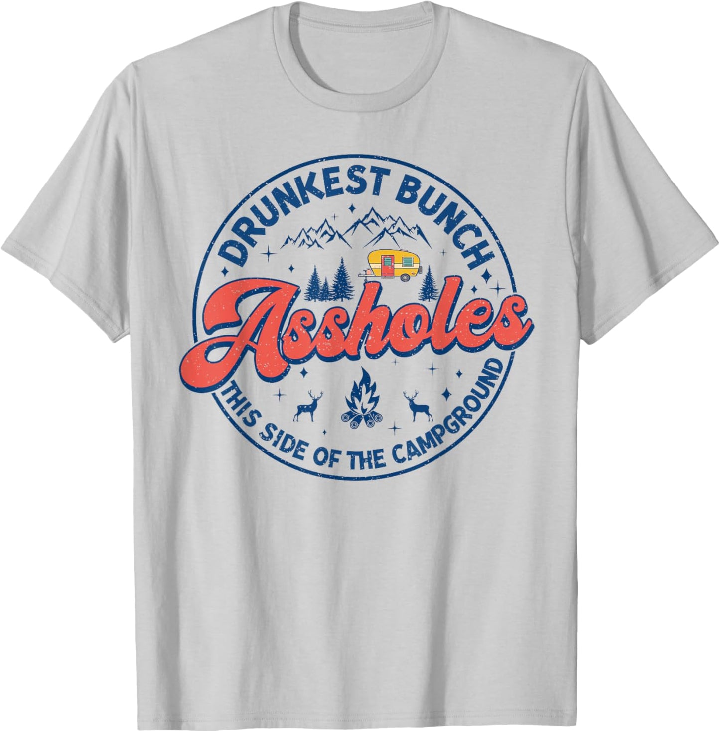 Drunkest Bunch Of Assholes This Side Of The Campground Camp T-Shirt - T-Shirt | Ash