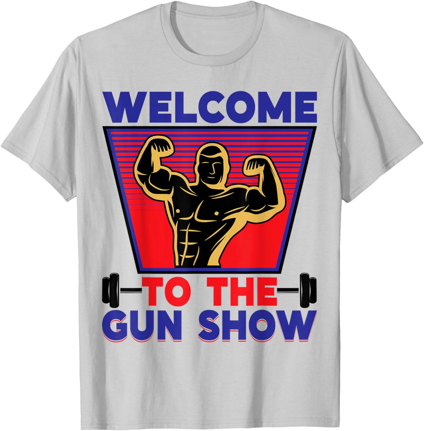 Welcome to the Gun Show | Fitness and Bodybuilding T-Shirt - T-Shirt | Ash