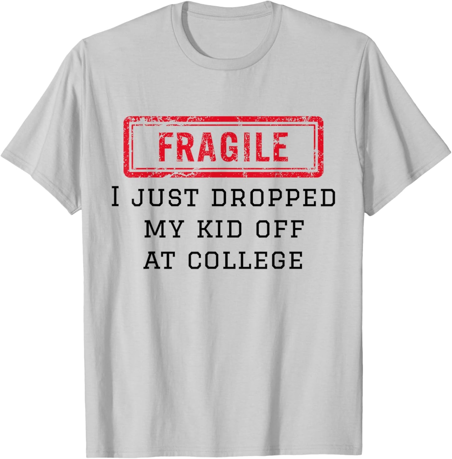 Fragile I Just Dropped My Kid Off At College Funny Mom Mama T-Shirt - T-Shirt | Ash