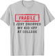 Fragile I Just Dropped My Kid Off At College Funny Mom Mama T-Shirt - T-Shirt | Ash