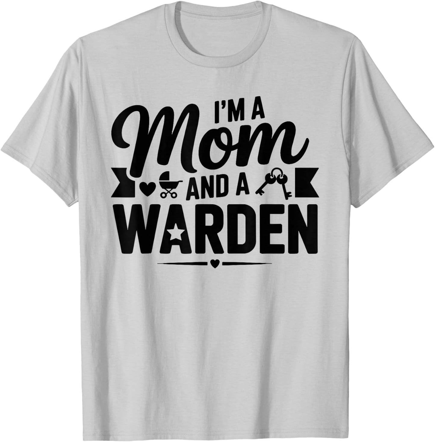 I'm A Mom and A Warden for Wardens Shirt T-Shirt - T-Shirt | Ash